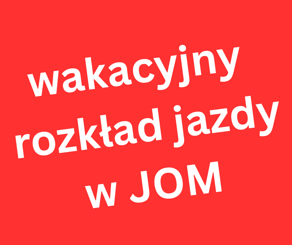 WAKACYJNY ROZKŁAD JAZDY W JOM 
